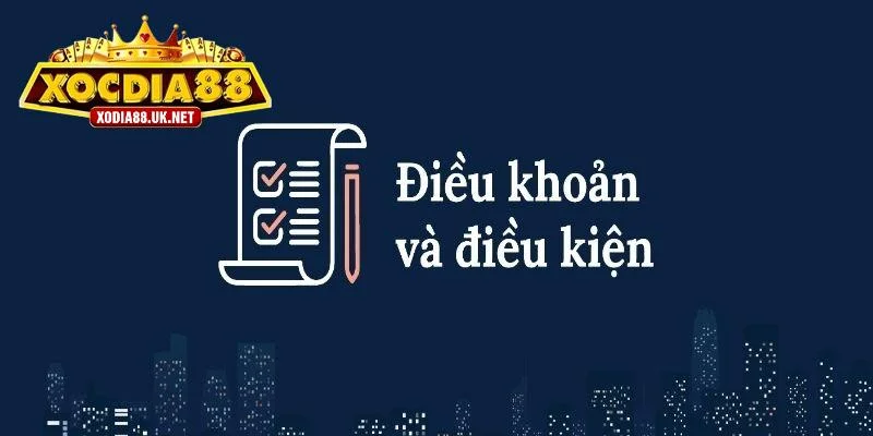 Tổng hợp nội dung chi tiết có ở điều khoản điều kiện Xocdia88