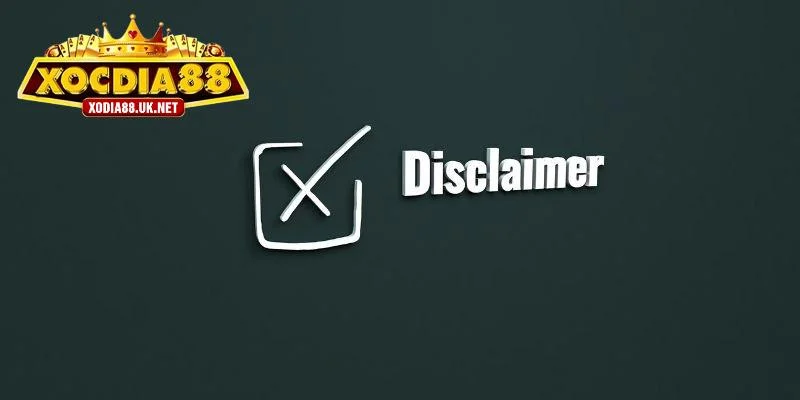 Tổng hợp tình huống miễn trừ trách nhiệm Xocdia88 cho cổng game